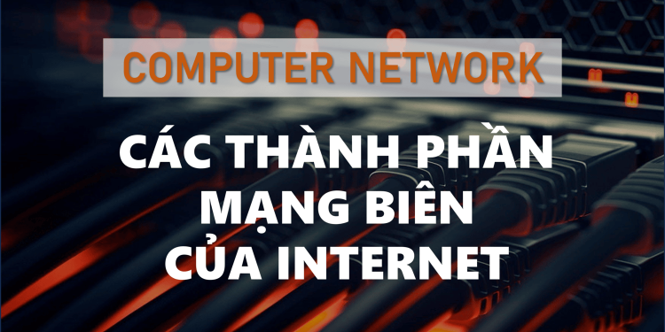 Các thành phần mạng lõi của Internet