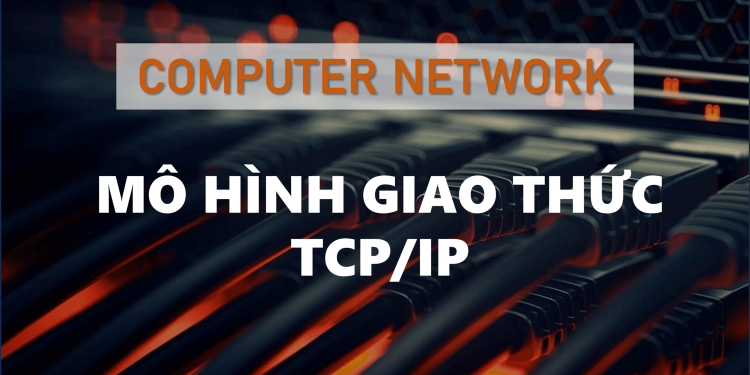Sự phân tầng giao thức và mô hình TCP/IP