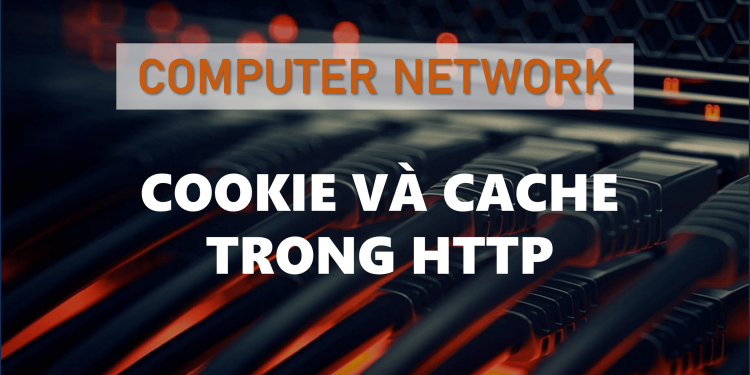 Cookies và Web Cache trong HTTP