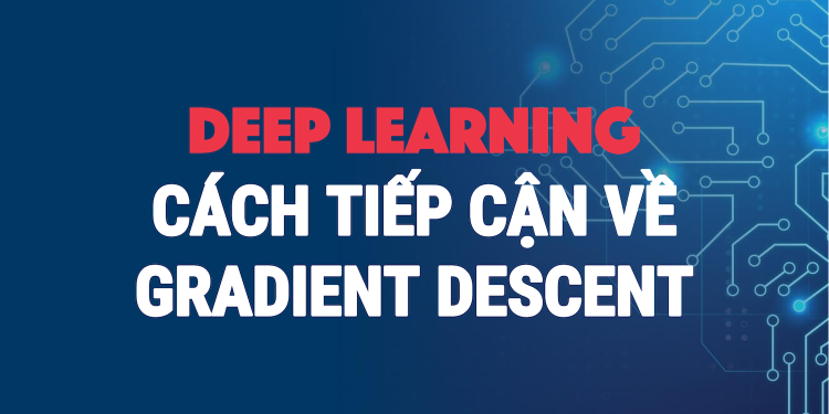 Cách tiếp cận dễ hiểu nhất về Gradient Descent