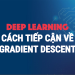 Cách tiếp cận dễ hiểu nhất về Gradient Descent